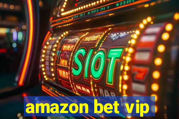 amazon bet vip